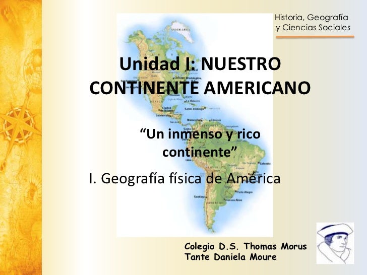 Historia, Geografía                                y Ciencias Sociales  Unidad I: NUESTROCONTINENTE AMERICANO       “Un in...