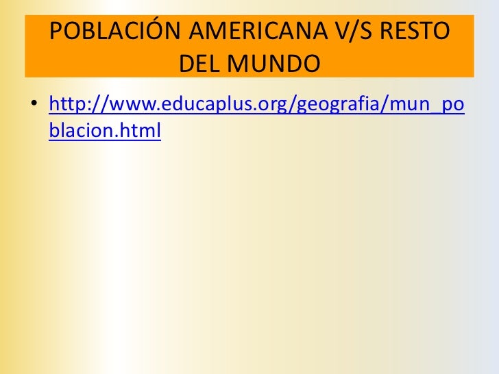 ¿CUÁNTOS SOMOS EN AMÉRICA?• HAY UNA SERIE DE DATOS QUE SE NECESITAN  PARA SABER COMO ES LA POBLACIÓN DE  AMÉRICA, EL MÁS I...
