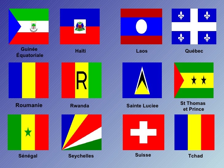 Guinée Équatoriale Haïti Laos Québec Roumanie Rwanda Sainte Luciee St Thomas  et Prince Sénégal Seychelles Suisse Tchad