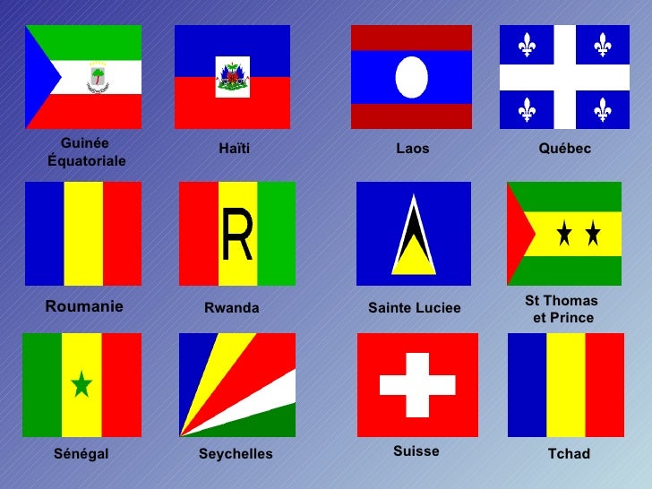 Guinée Équatoriale Haïti Laos Québec Roumanie Rwanda Sainte Luciee St Thomas et Prince Sénégal Seychelles Suisse Tchad