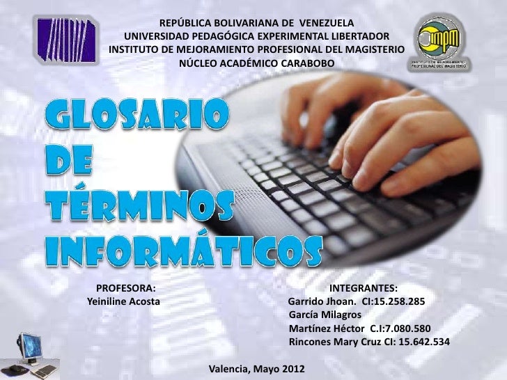 GLOSARIO DE TERMINO DE INFORMATICA glosario de termino de informatica: