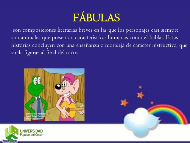 FÁBULAS son composiciones literarias breves en las que los personajes casi siempreson animales que presentan característic...