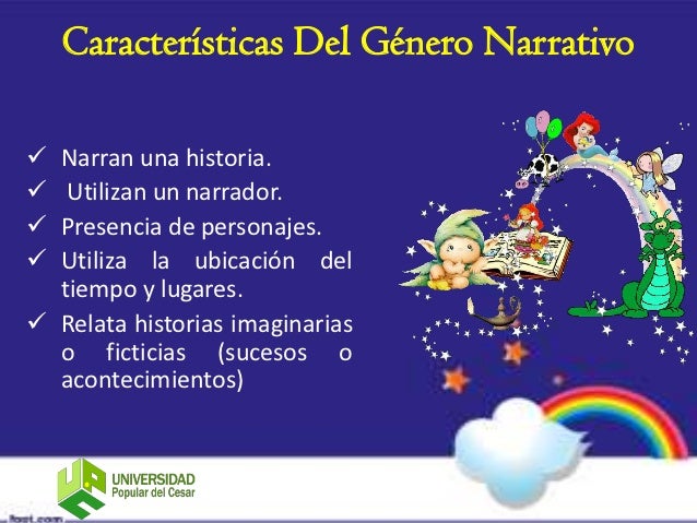 Características Del Género Narrativo Narran una historia.  Utilizan un narrador. Presencia de personajes. Utiliza la u...
