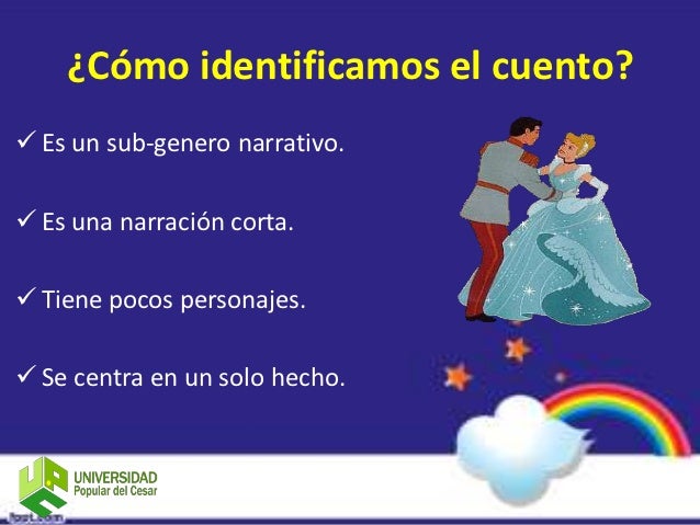 ¿Cómo identificamos el cuento? Es un sub-genero narrativo. Es una narración corta. Tiene pocos personajes. Se centra e...