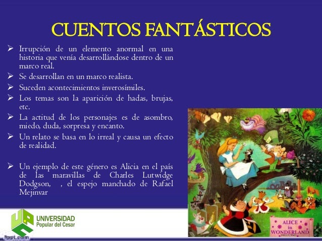CUENTOS FANTÁSTICOS Irrupción de un elemento anormal en una  historia que venía desarrollándose dentro de un  marco real....