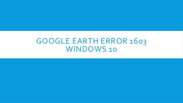 google earth download error 1603