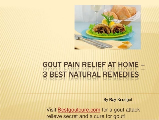 Gout Pain Relief At Home – 3 Best Natural Remedies Gout Pain Relief At Home – 3 Best Natural Remedies