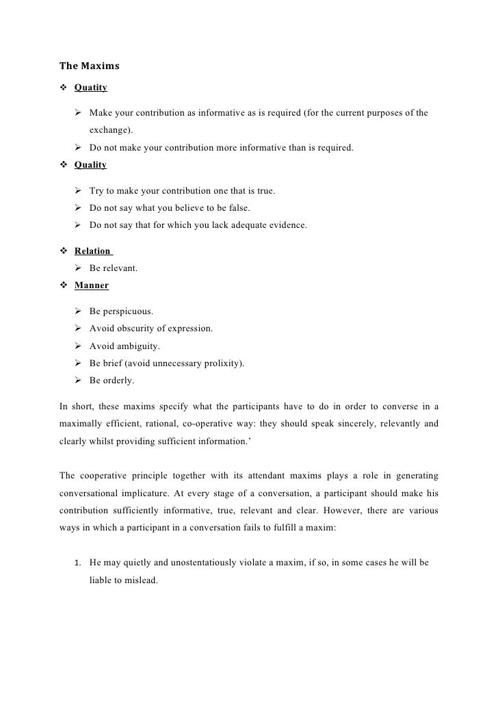 grices theory of implicature essay More on grice's maxims implicature recap match the term to the definition term definition opt out be intentionally ironic manner do not be perspicuous quality leaving james to assume he is saying something relevant about the quality of the essay. grices theory of implicature essay More on grice's maxims implicature recap match the term to the definition term definition opt out be intentionally ironic manner do not be perspicuous quality leaving james to assume he is saying something relevant about the quality of the essay.