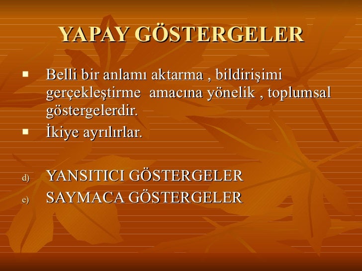 YAPAY GÖSTERGELER <ul><li>Belli bir anlamı aktarma , bildirişimi gerçekleştirme amacına yönelik , toplumsal göstergelerdi...
