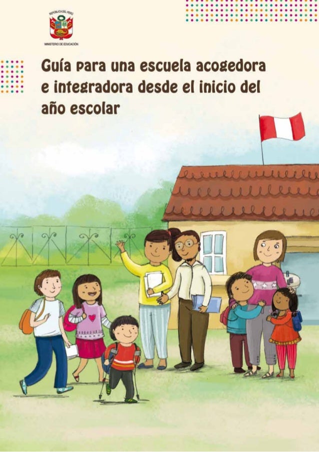 GUIA PARA UNA ESCUELA Y ACOGEDORA DESDE EL INICIO DEL AÑO ESCOLAR GUIA PARA UNA ESCUELA Y ACOGEDORA DESDE EL INICIO DEL AÑO ESCOLAR