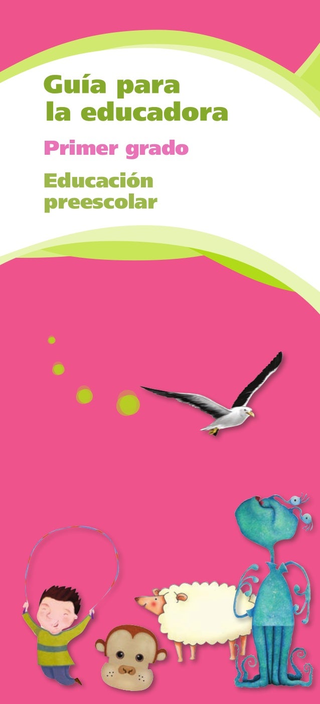 Guía para la Educadora: Primer grado de Preescolar. Guía para la Educadora: Primer grado de Preescolar.