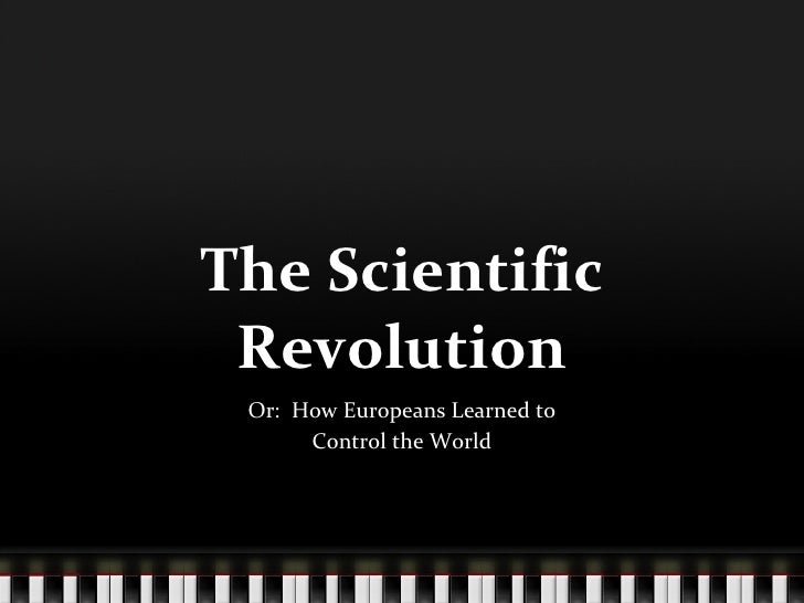 the scientific revolution and how it the scientific revolution and how it