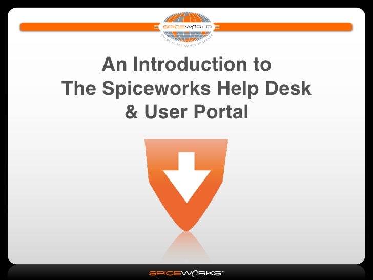 An Introduction to The Spiceworks Help Desk & User Portal