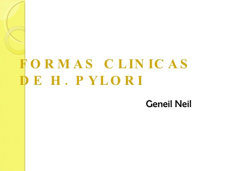 FORMAS CLINICAS DE H. PYLORI Geneil Neil 