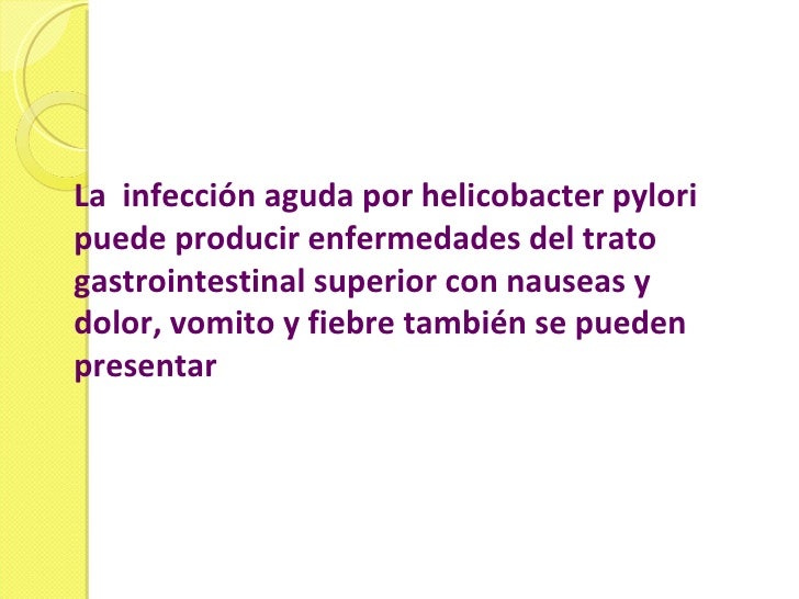 La  infección aguda por helicobacter pylori puede producir enfermedades del trato gastrointestinal superior con nauseas y ...