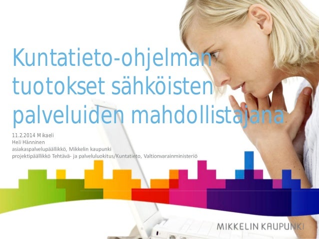 Kuntatieto-ohjelman tuotokset sähköisten palveluiden mahdollistajana 11.2.2014 Mikaeli Heli Hänninen asiakaspalvelupäällik. - heli-hnninen-kuntatietoohjelman-tuotokset-shkisten-palveluiden-mahdollistajana-1-638