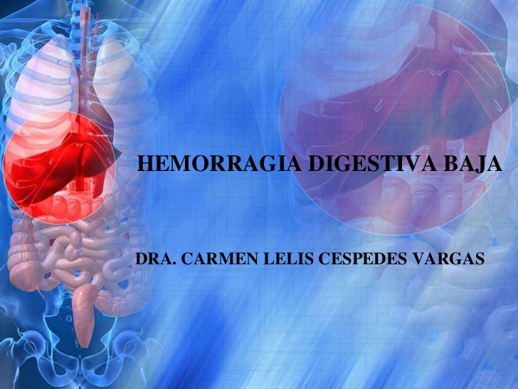 HEMORRAGIA DIGESTIVA BAJA hemorragia digestiva baja: