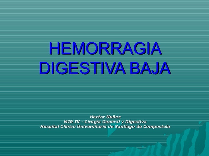 HEMORRAGIA DIGESTIVA BAJA hemorragia digestiva baja: