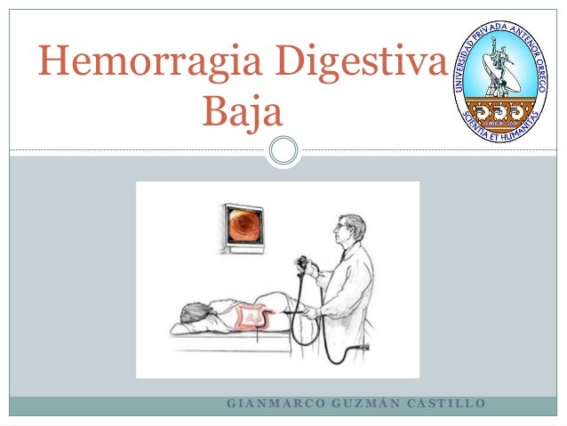 HEMORRAGIA DIGESTIVA BAJA hemorragia digestiva baja: