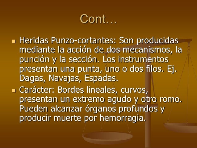 Cont… Heridas Punzo-cortantes: Son producidas mediante la acción de dos mecanismos, la punción y la sección. Los ...