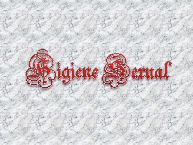 HIGIENE SEXUAL higiene sexual:
