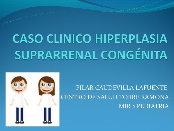HIPERPLASIA SUPRARENAL hiperplasia suprarenal: