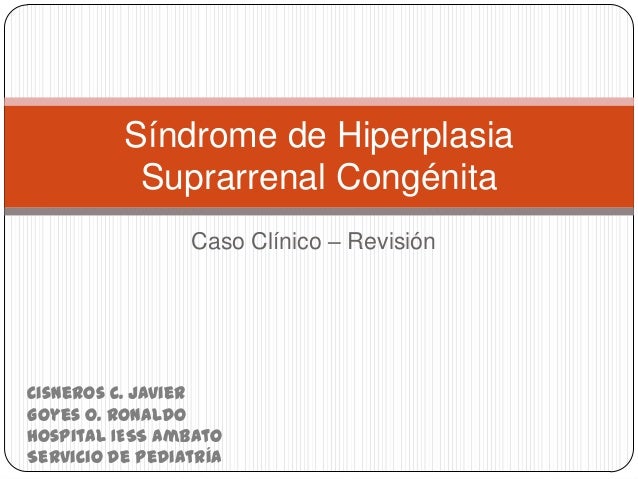 HIPERPLASIA SUPRARENAL hiperplasia suprarenal: