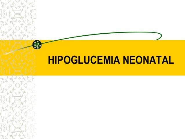 Hipoglucemia recien nacido Hipoglucemia recien nacido