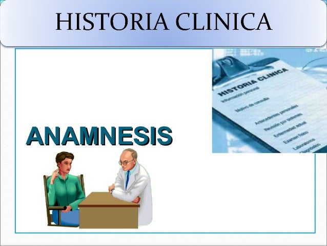 HISTORIA CLINICA ANAMNESIS historia clinica anamnesis: