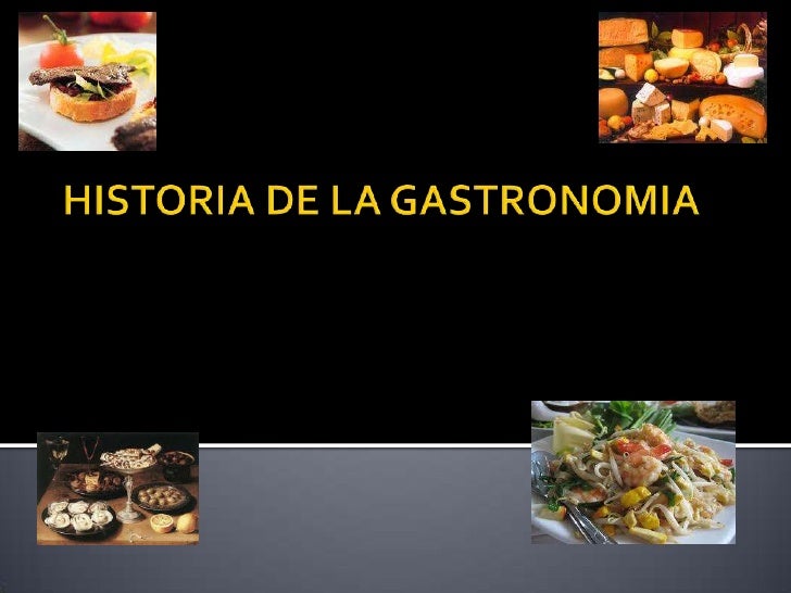 HISTORIA GASTRONOMIA historia gastronomia: