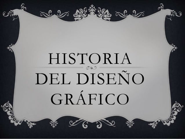 HISTORIA DEL DISENO GRAFICO historia del diseno grafico: