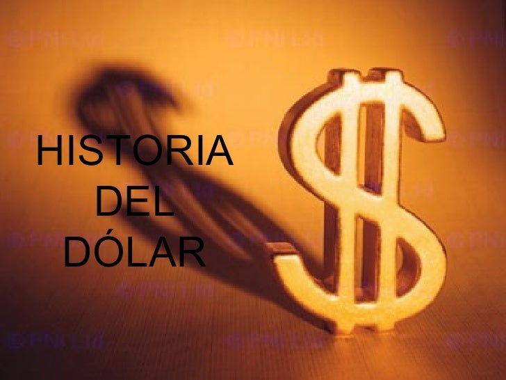 HISTORIA   DEL DÓLAR 