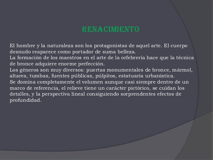 Renacimiento<br />El hombre y la naturaleza son los protagonistas de aquel arte. El cuerpo desnudo reaparece como portador...