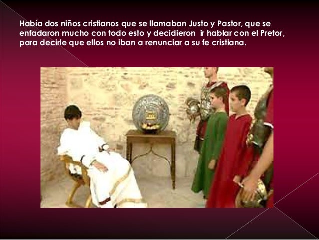 Justo y Pastor sabían a lo que se exponían , pero estaban dispuestos a
soportar toda clase de sufrimientos por amor a Jesu...