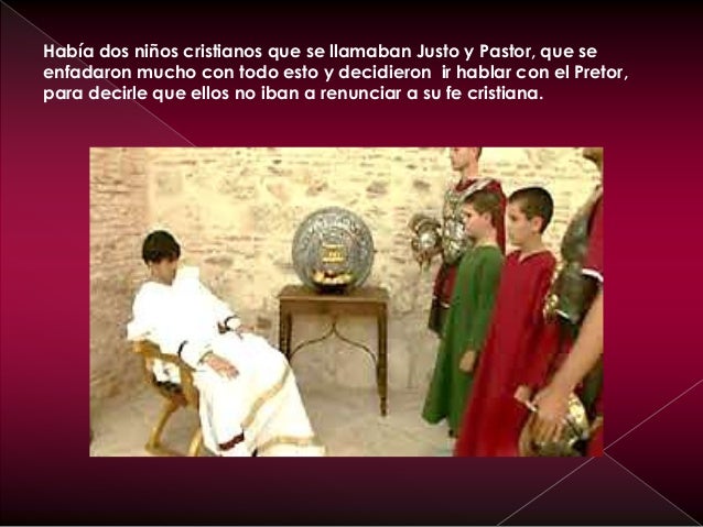 Justo y Pastor sabían a lo que se exponían , pero estaban dispuestos a
soportar toda clase de sufrimientos por amor a Jesu...