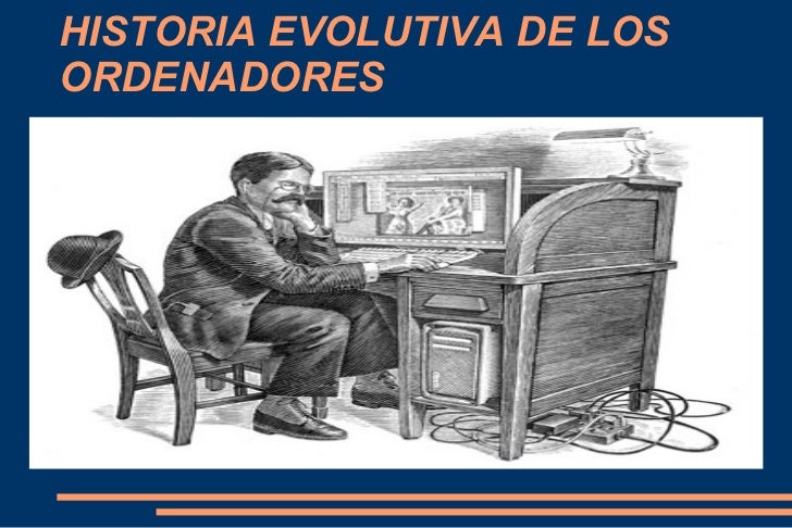 HISTORIA EVOLUTIVA COMPUTADORA historia evolutiva computadora: