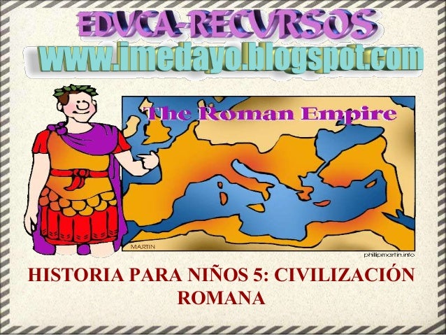 HISTORIA PARA NIÑOS 5: CIVILIZACIÓN
ROMANA
 