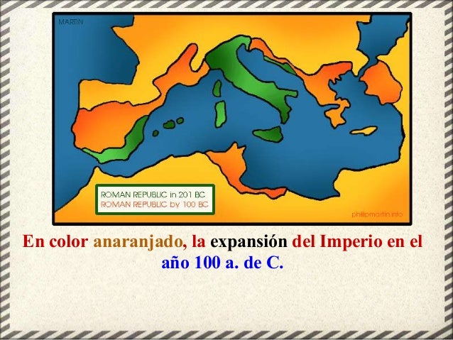 En color anaranjado, la expansión del Imperio en el
año 100 a. de C.
 
