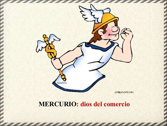 MERCURIO: dios del comercio
 