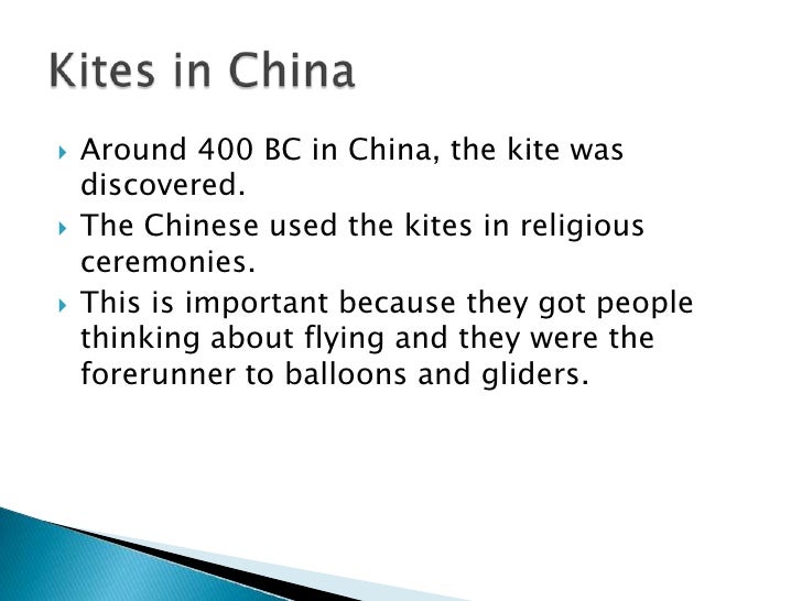 Around 400 BC in China, the kite was discovered.<br />The Chinese used the kites in religious ceremonies.<br />This is imp...