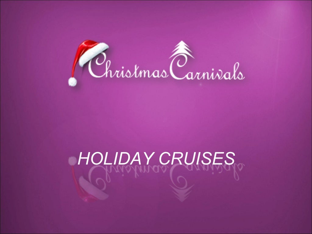 Enjoy your Christmas holiday on holiday cruise.... Origin of