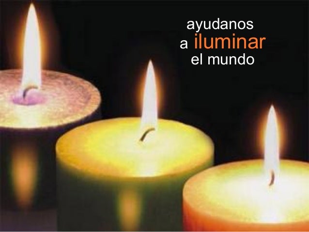 ayudanos
a iluminar
el mundo