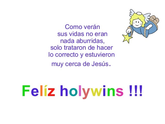 Como verán
sus vidas no eran
nada aburridas,
solo trataron de hacer
lo correcto y estuvieron
muy cerca de Jesús.

Felíz ho...