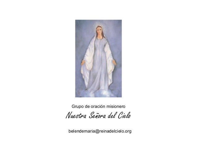 Grupo de oración misionero
Nuestra Señora del Cielo
belendemaria@reinadelcielo.org