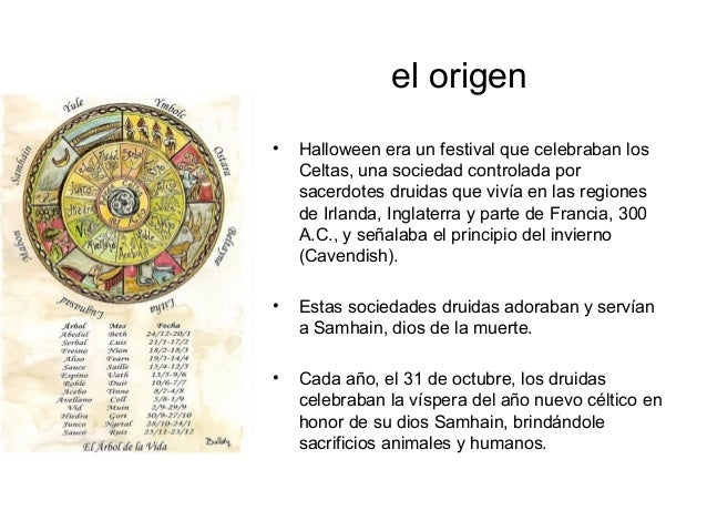 el origen
•
Halloween era un festival que celebraban los
Celtas, una sociedad controlada por
sacerdotes druidas que vivía...