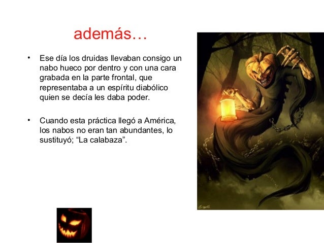 además…
•

Ese día los druidas llevaban consigo un
nabo hueco por dentro y con una cara
grabada en la parte frontal, que
r...