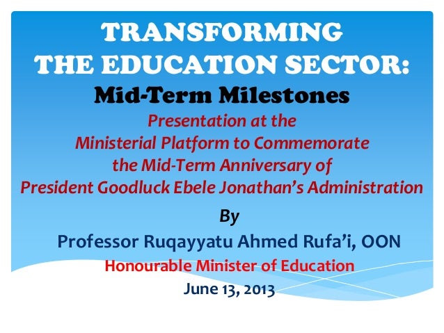 TRANSFORMINGTHE EDUCATION SECTOR:Mid-Term MilestonesPresentation at theMinisterial Platform to Commemoratethe Mid-Term Ann...
