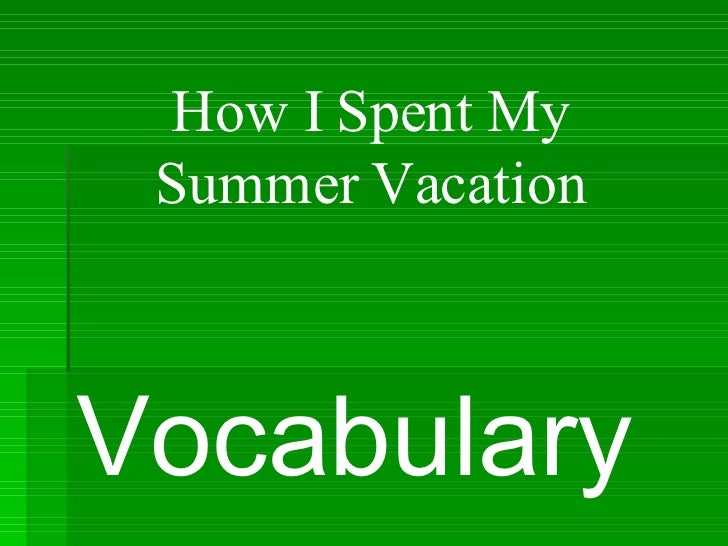 Essay on how i spent my summer vacation