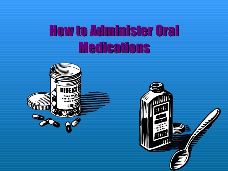 How To Administer Oral Medications
