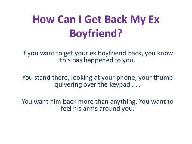 How can i get back my ex boyfriend how to get back with my ex